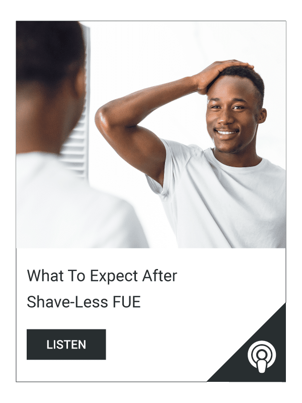 Podcast-What-To-Expect-After-Shave-Less-FUE
